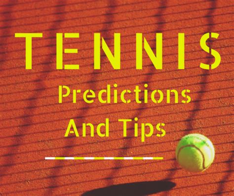Tennis predictions and tips .